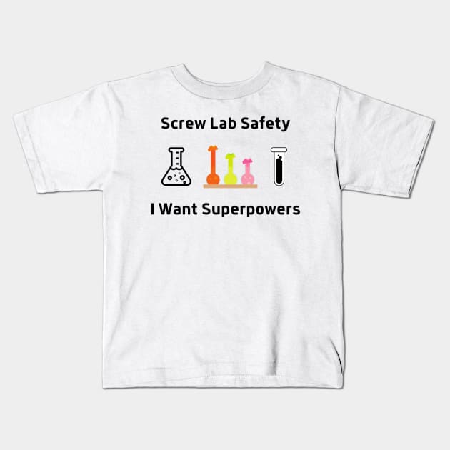 Screw Lab Saftety, I Want Superpowers Kids T-Shirt by labstud